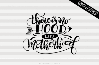 There is no hood like motherhood - hand drawn lettered cut file 