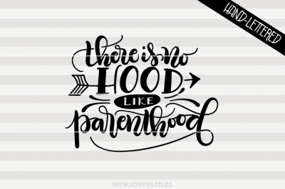 There is no hood like parenthood - hand drawn lettered cut file