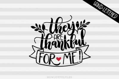 They are thankful for me - Thanksgiving - hand drawn lettered cut file