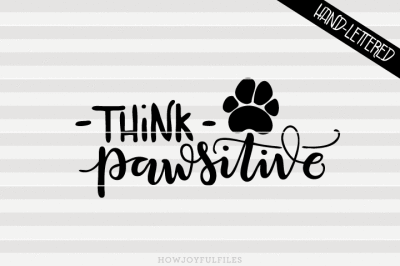 Think Paw-sitive - SVG - PDF - DXF - hand drawn lettered cut file 