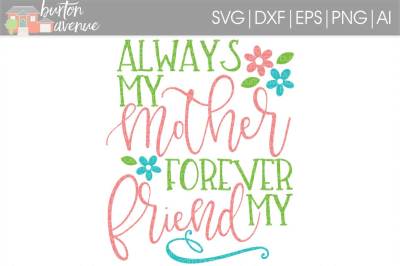 Always my Mother Forever my Friend SVG Cut File • Cricut • Silhouette