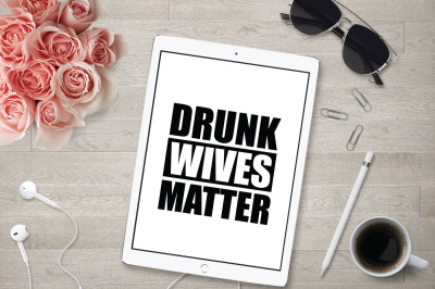 Drunk Wives Matter SVG, DXF File, Cuttable File