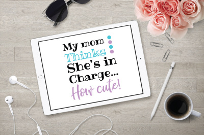 My Mom Thinks She's in Charge, Mom SVG, Kid SVG, DXF File, Cuttable