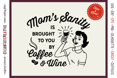 MOM&#039;s SANITY IS BROUGHT TO YOU BY COFFEE AND WINE funny svg cut file