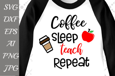 Coffee Sleep Teach Repeat Svg