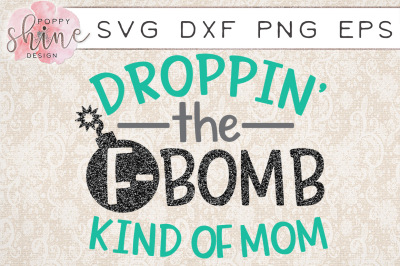 Droppin' The F-Bomb Kind Of Mom SVG PNG EPS DXF Cutting Files