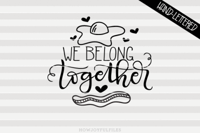 We belong together - Egg and bacon - hand drawn lettered cut file