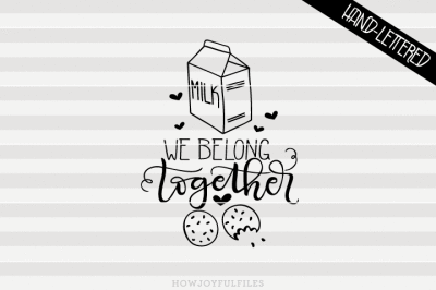 We belong together - Milk and cookies - hand drawn lettered cut file