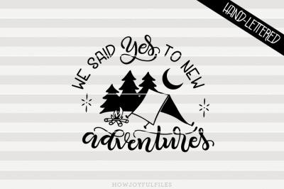 We said yes to new adventures - hand drawn lettered cut file