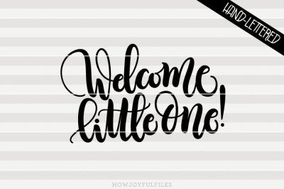 Welcome little one! - SVG - PDF - DXF - hand drawn lettered cut file