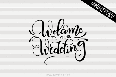 Welcome to our wedding - hand drawn lettered cut file