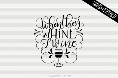 When they whine I wine - hand drawn lettered cut file