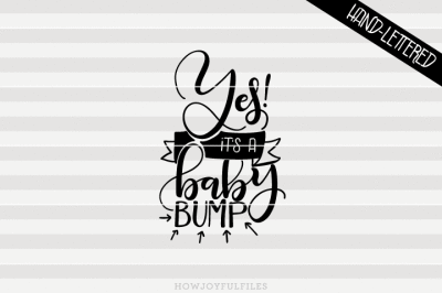 Yes! it's a baby bump - Pregnancy - hand drawn lettered cut file
