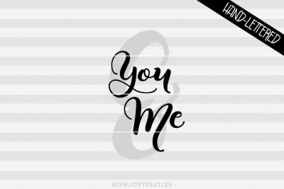You and me - SVG - PDF - DXF - hand drawn lettered cut file