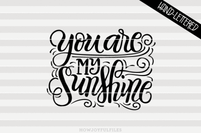 You are my sunshine - SVG - PDF - DXF - hand drawn lettered cut file