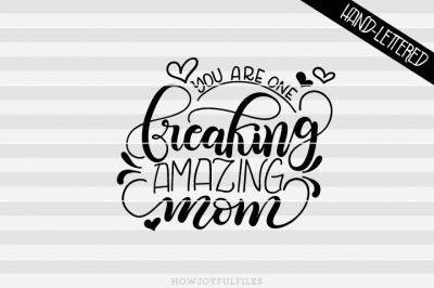 You are one freaking amazing mom - hand drawn lettered cut file