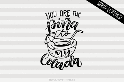 You are the piña to my colada - hand drawn lettered cut file