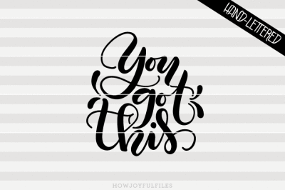 You got this - SVG - DXF - PDF files - hand drawn lettered cut file