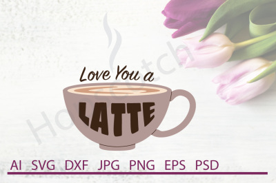 Latte SVG, Latte DXF, Cuttable File