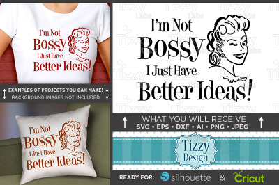 I'm Not Bossy I Just Have Better Ideas Svg File  Funny Wife Shirt 726