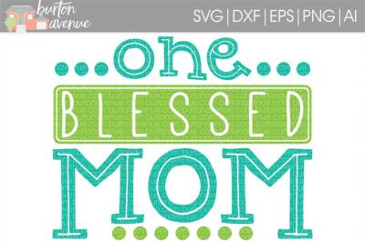 One Blessed Mom SVG Cut File • Cricut • Silhouette