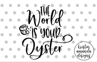 The World is Your Oyster SVG DXF EPS PNG Cut File • Cricut • Silhouett