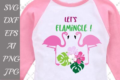 Let's Flamingle Svg,FLAMINGO SVG, Tropical leaves Svg