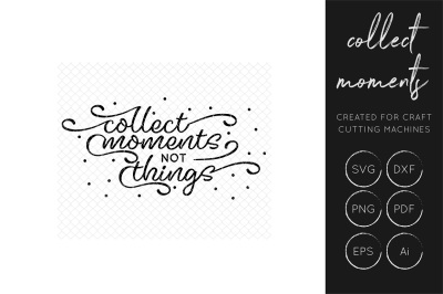 Download Download Collect Moments Not Things Svg Quote Free Most Popular Svg Fonts