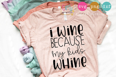 I Wine Because My Kids Whine - Cutting File