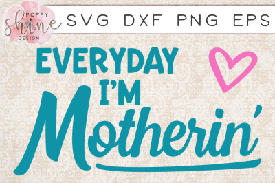 Everyday I'm Motherin' SVG PNG EPS DXF Cutting Files