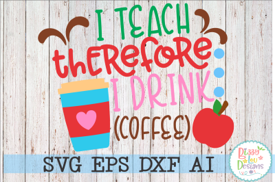 I teach therefore I drink Coffee SVG DXF EPS AI cutting file