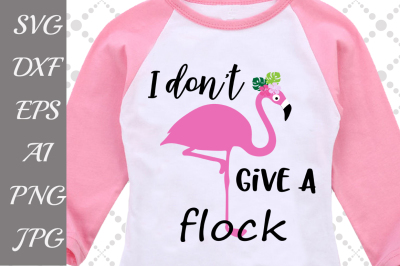 I Don't Give A Flock Svg,FLAMINGO SVG, Pink Flamingo Svg