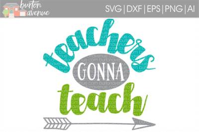 Teachers Gonna Teach SVG Cut File
