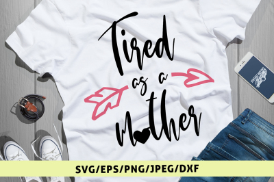 Tired As A Mother - Svg Cut File