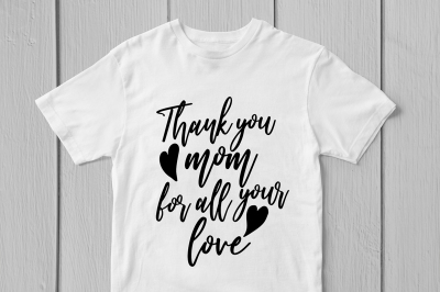 Thank You Mom For All Your Love - Svg Cut File
