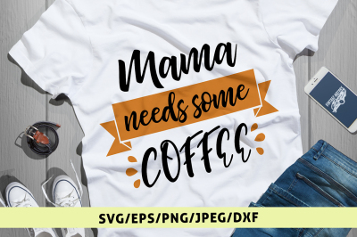 Mama Needs Coffee - Svg Cut File