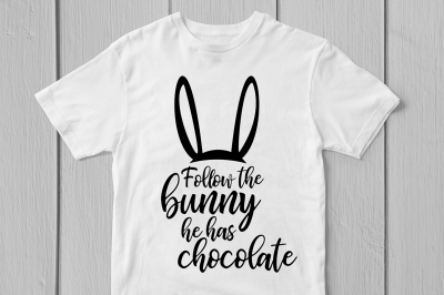 Follow The Bunny He Has Chocolate - Svg Cut File