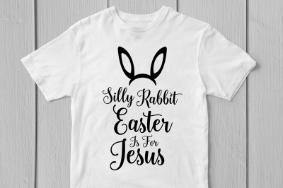 Silly Rabbit Easter Is For Jesus - Svg Cut File