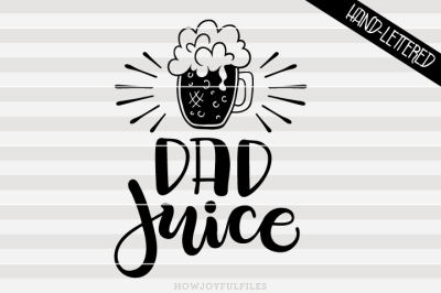 Dad juice - beer - SVG - DXF - PDF file - hand drawn lettered cut file