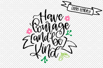 Have courage and be kind svg cut file