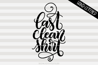 Last clean shirt - Funny tee design - hand drawn lettered cut file