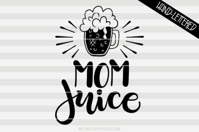 Mom juice - Beer - SVG - DXF - PDF - hand drawn lettered cut file