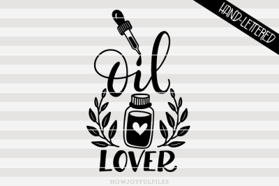 Oil lover - Essential oil - hand drawn lettered cut file 