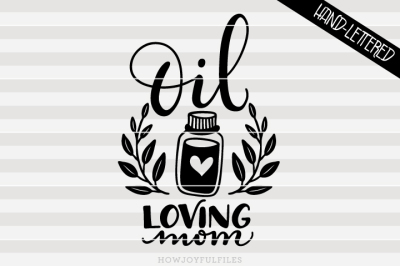 Oil loving mom - Essential oil - hand drawn lettered cut file