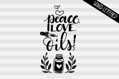 Peace. Love. Oils. - Essential oil - hand drawn lettered cut file
