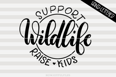 Support wildlife, Raise kids - Mom life - hand drawn lettered cut file