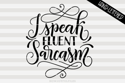 I speak fluent sarcasm - hand drawn lettered cut file