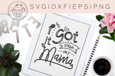 I got it from my mama SVG DXF EPS PNG