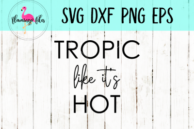 Tropic Like It's Hot SVG, DXF, PNG, EPS Cut File