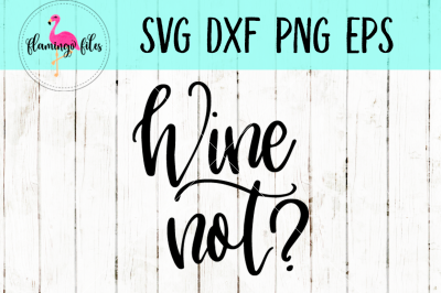 Wine Not SVG, DXF, PNG, EPS Cut File